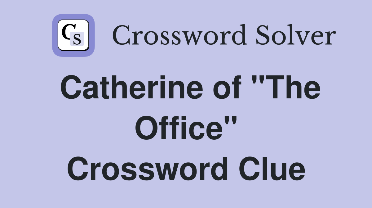 Catherine of "The Office" Crossword Clue Answers Crossword Solver